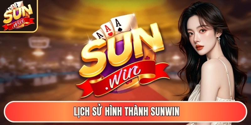 SUNWIN | SUNWIN 99 | Link Tải Cổng Game Bài Đổi Thưởng SUN.WIN 06/2026 29 Lịch sử hình thành Sunwin